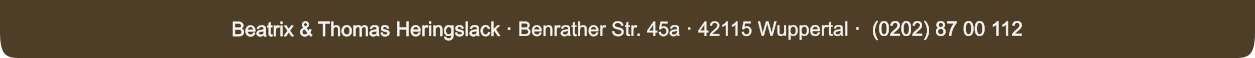 Beatrix & Thomas Heringslack · Benrather Str. 45a · 42115 Wuppertal ·  (0202) 87 00 112